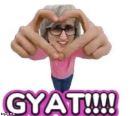 gyat | image tagged in gyat | made w/ Imgflip meme maker