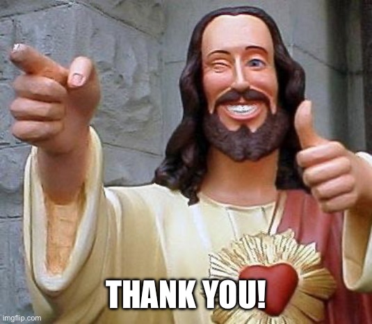 THANK YOU! | image tagged in jesus thanks you | made w/ Imgflip meme maker