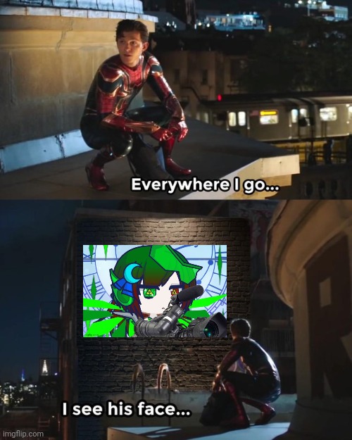 Everywhere I go I see his face | image tagged in everywhere i go i see his face | made w/ Imgflip meme maker
