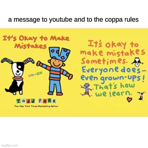 please youtube, do the right thing for the once of your life. | a message to youtube and to the coppa rules | image tagged in memes,blank transparent square,youtube,coppa,funny,funny memes | made w/ Imgflip meme maker