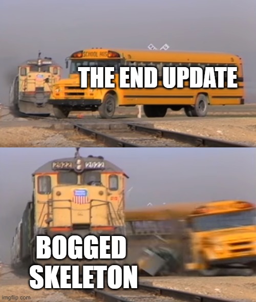 Minecraft new mob | THE END UPDATE; BOGGED
 SKELETON | image tagged in a train hitting a school bus,minecraft | made w/ Imgflip meme maker