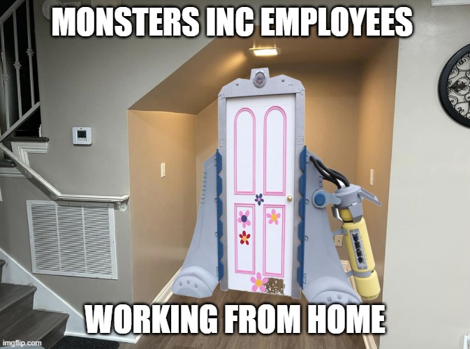 Monsters working from home | MONSTERS INC EMPLOYEES; WORKING FROM HOME | image tagged in monsters inc,door,pixar,disney,house | made w/ Imgflip meme maker