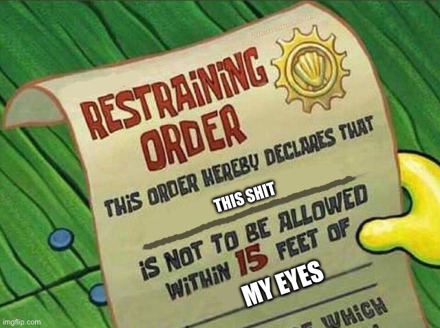 Restraining Order | THIS SHIT MY EYES | image tagged in restraining order | made w/ Imgflip meme maker