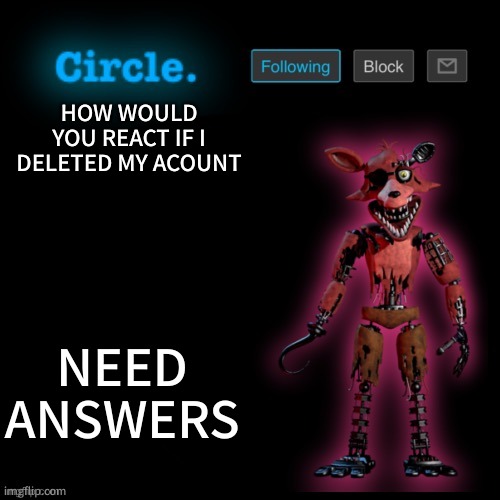 this is important | NEED ANSWERS; HOW WOULD YOU REACT IF I DELETED MY ACOUNT | image tagged in delete acc button loking sexy,might smash | made w/ Imgflip meme maker