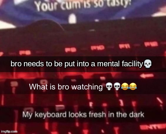 bro needs to be put into a mental facility💀 | made w/ Imgflip meme maker