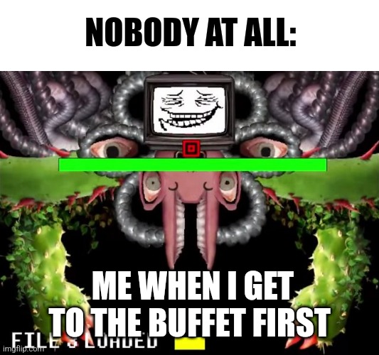 I got to the buffet first | NOBODY AT ALL:; ME WHEN I GET TO THE BUFFET FIRST | image tagged in omega flowey troll face,food memes,jpfan102504 | made w/ Imgflip meme maker