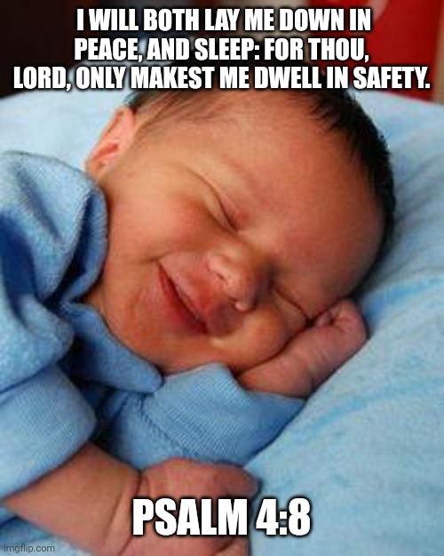 sleeping baby laughing | I WILL BOTH LAY ME DOWN IN PEACE, AND SLEEP: FOR THOU, LORD, ONLY MAKEST ME DWELL IN SAFETY. PSALM 4:8 | image tagged in sleeping baby laughing | made w/ Imgflip meme maker