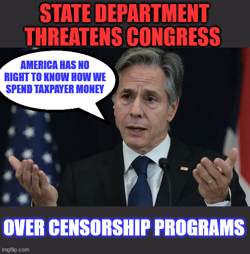 No... The Biden State Department has no right to threaten Congressional oversight | STATE DEPARTMENT THREATENS CONGRESS; AMERICA HAS NO RIGHT TO KNOW HOW WE SPEND TAXPAYER MONEY; OVER CENSORSHIP PROGRAMS | image tagged in criminal,biden,state department,threatens,congress | made w/ Imgflip meme maker