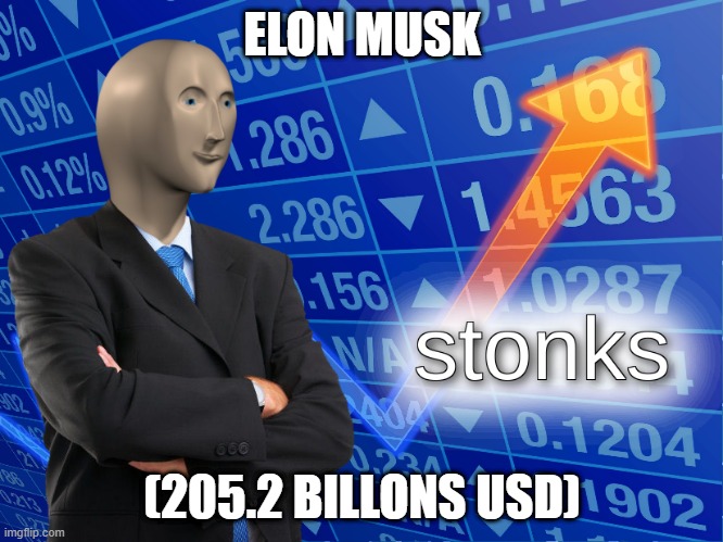 stonks | ELON MUSK; (205.2 BILLONS USD) | image tagged in stonks | made w/ Imgflip meme maker
