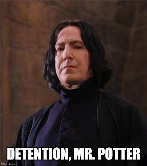 snape | DETENTION, MR. POTTER | image tagged in snape | made w/ Imgflip meme maker