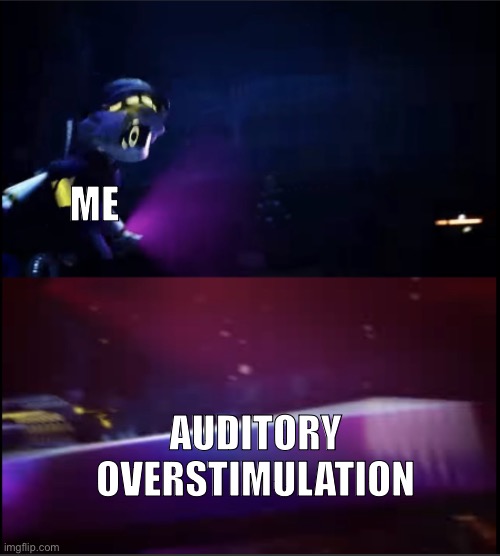 *dies* | ME; AUDITORY OVERSTIMULATION | image tagged in n being crushed by a table,murder drones,serial designation n,autism | made w/ Imgflip meme maker