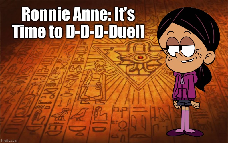 Ronnie Anne is a Fan of Anime | Ronnie Anne: It’s Time to D-D-D-Duel! | image tagged in yugioh millennium background,the loud house,deviantart,nickelodeon,ronnie anne,ronnie anne santiago | made w/ Imgflip meme maker