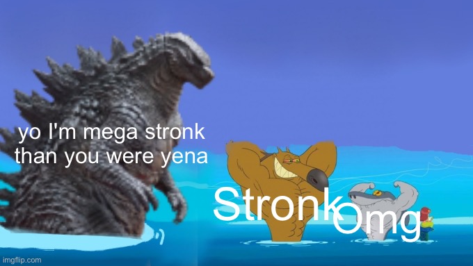 Zig Sharko And Godzilla | yo I'm mega stronk than you were yena; Stronk; Omg | image tagged in zig sharko and godzilla | made w/ Imgflip meme maker