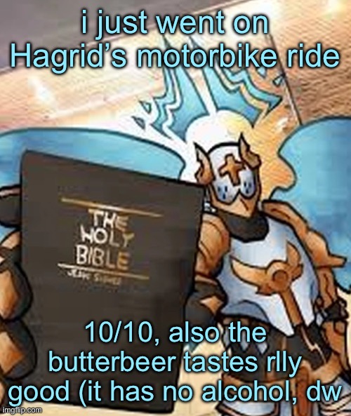 on the bus home now | i just went on Hagrid’s motorbike ride; 10/10, also the butterbeer tastes rlly good (it has no alcohol, dw | image tagged in gabriel ultrakill | made w/ Imgflip meme maker