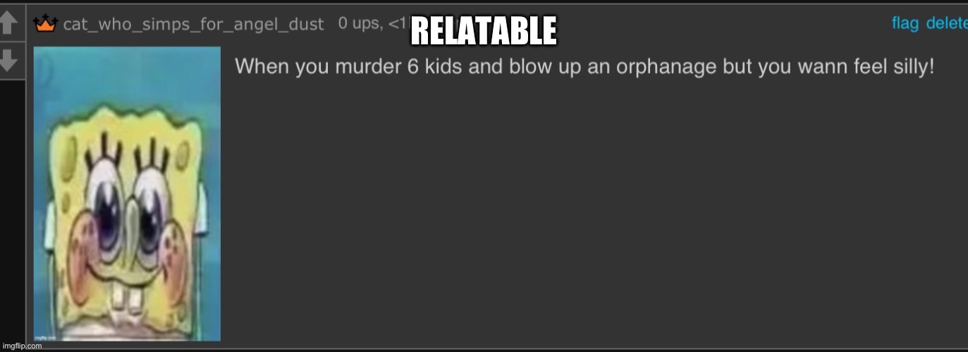 When you murder 6 kids | RELATABLE | image tagged in when you murder 6 kids | made w/ Imgflip meme maker