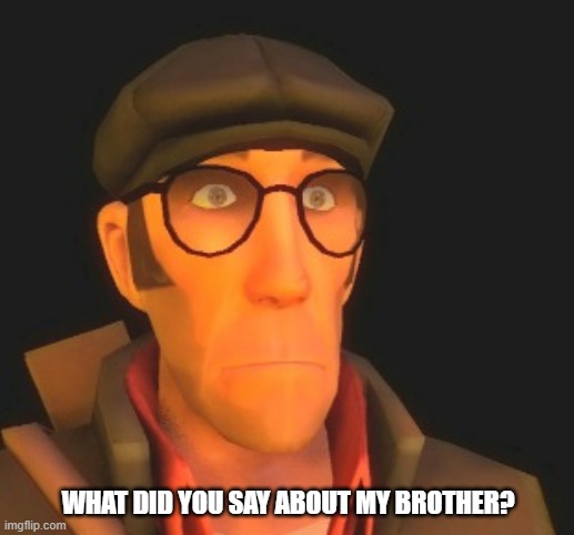 WHAT DID YOU SAY ABOUT MY BROTHER? | made w/ Imgflip meme maker