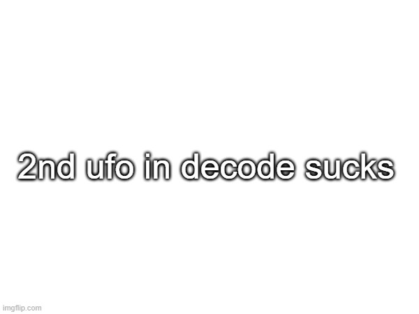 2nd ufo in decode sucks | made w/ Imgflip meme maker