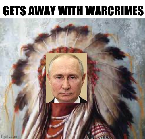 Native American Headress | GETS AWAY WITH WARCRIMES | made w/ Imgflip meme maker