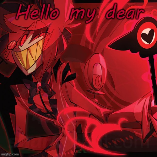 Hello my dear | made w/ Imgflip meme maker