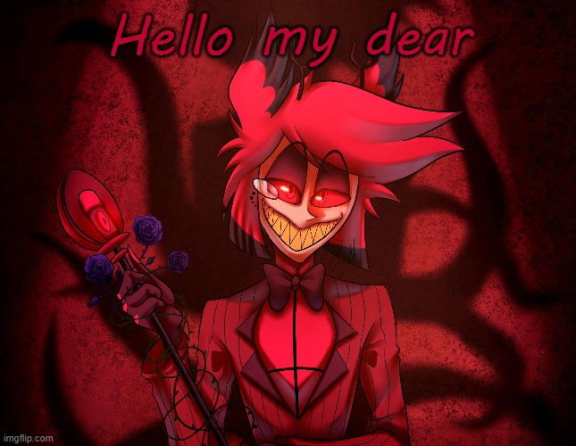 Hello my dear | made w/ Imgflip meme maker