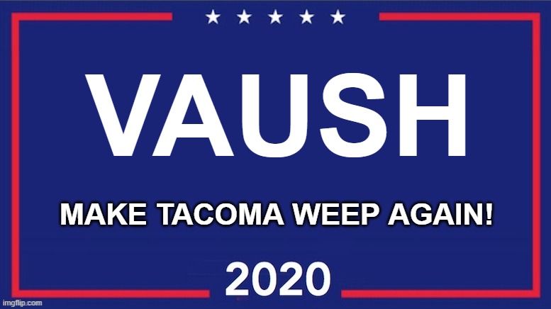 Make Tacoma Weep Again | VAUSH; MAKE TACOMA WEEP AGAIN! | image tagged in vaush | made w/ Imgflip meme maker