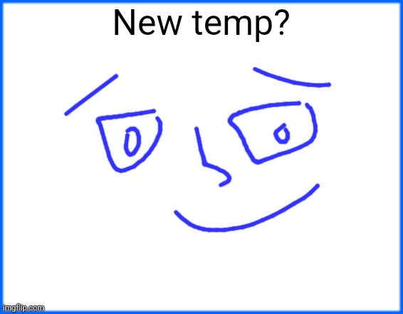 blue box | New temp? | image tagged in blue box | made w/ Imgflip meme maker