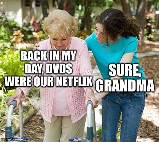 i miss all the bonus features that came with those DVDs | BACK IN MY DAY, DVDS WERE OUR NETFLIX; SURE, GRANDMA | image tagged in sure grandma let's get you to bed | made w/ Imgflip meme maker