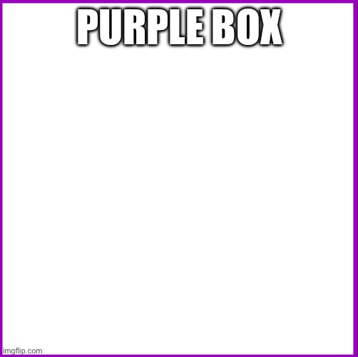 purple box - Imgflip