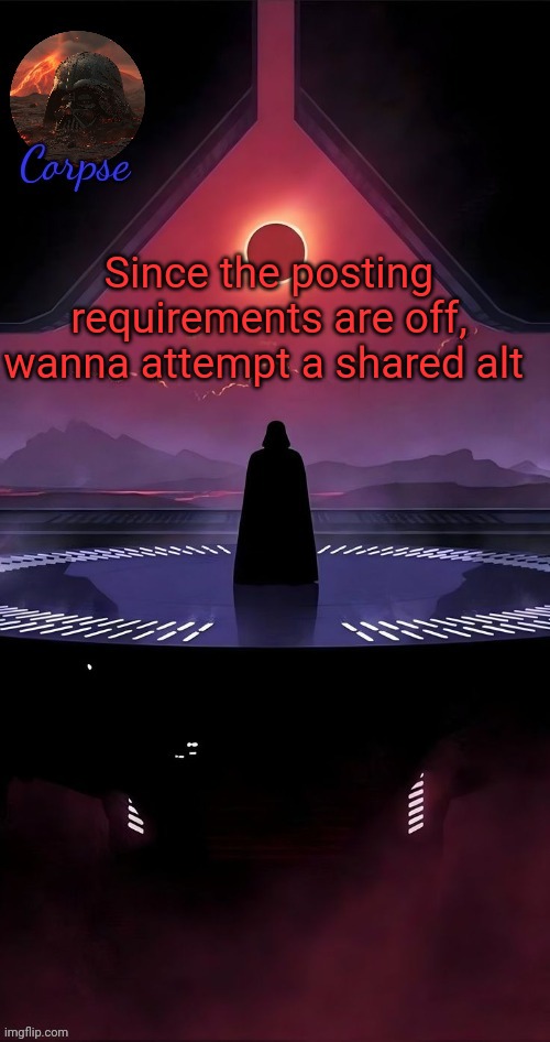 cmon its boring here | Since the posting requirements are off, wanna attempt a shared alt | image tagged in vader | made w/ Imgflip meme maker