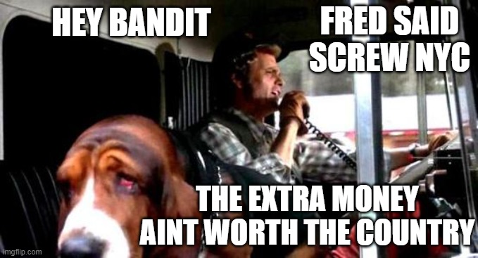 A Run Bo Darville wouldn't make | FRED SAID
SCREW NYC; HEY BANDIT; THE EXTRA MONEY AINT WORTH THE COUNTRY | image tagged in snowman,smokey and the bandit,nyc,new york city,new york,trucking | made w/ Imgflip meme maker