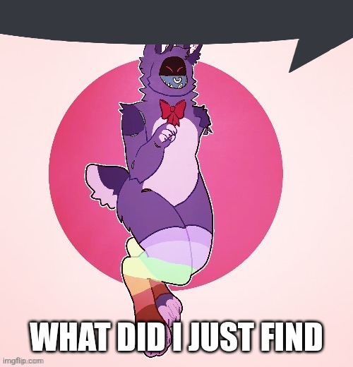 Withered Bonnie speech bubble | WHAT DID I JUST FIND | image tagged in withered bonnie speech bubble | made w/ Imgflip meme maker