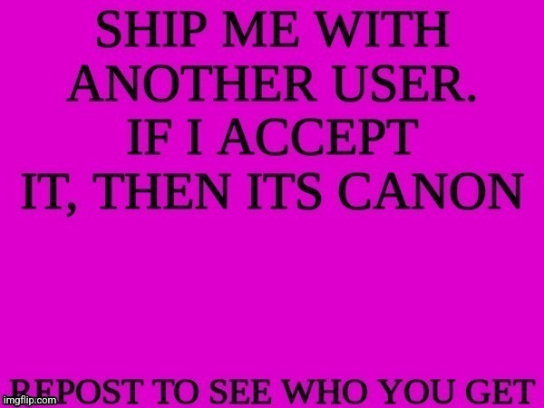 Ship me with another user | image tagged in ship me with another user | made w/ Imgflip meme maker