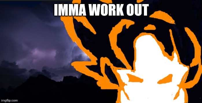 LowTeirGoob | IMMA WORK OUT | image tagged in lowteirgoob | made w/ Imgflip meme maker