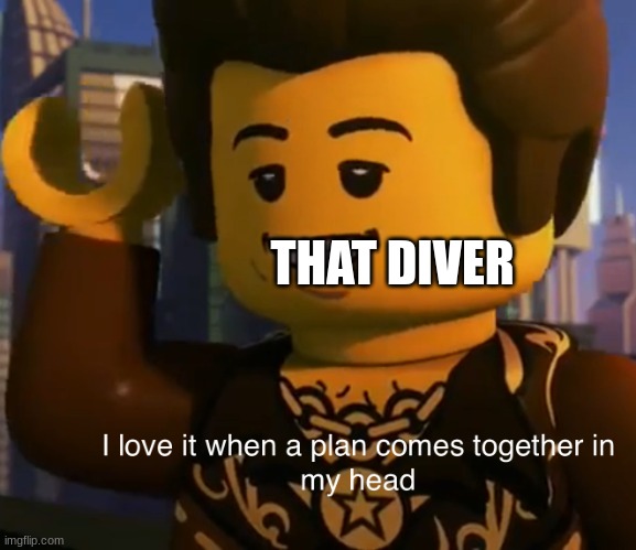 Ninjago dareth | THAT DIVER | image tagged in ninjago dareth | made w/ Imgflip meme maker