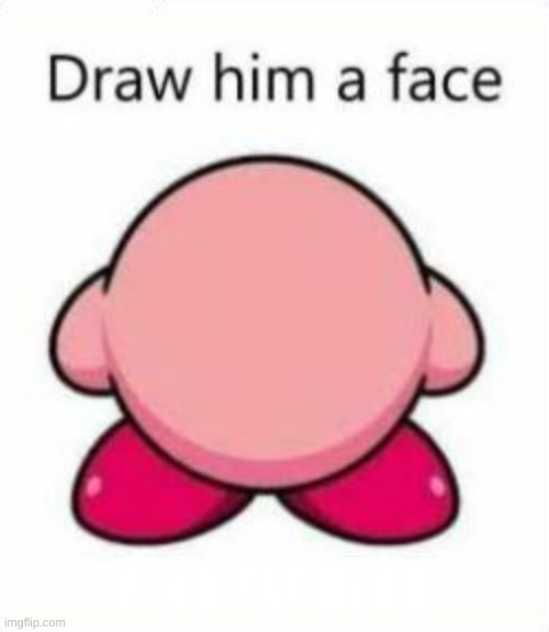 Kirby | PINK FAT BLOB | image tagged in kirby,face | made w/ Imgflip meme maker