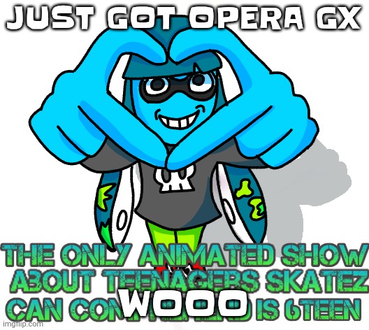 I'm  a gamer girl that isn't cringe | JUST GOT OPERA GX; WOOO | image tagged in dum azz squib | made w/ Imgflip meme maker