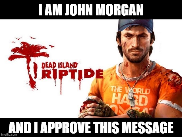 As a reaction post to melee combat using hand-attachments.Inspirational post:9gag.com/gag/axoxo52 | I AM JOHN MORGAN; AND I APPROVE THIS MESSAGE | image tagged in dead island,dead island riptide,john morgan,melee,hand-to-hand,brass knuckles | made w/ Imgflip meme maker