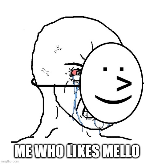 Pretending To Be Happy, Hiding Crying Behind A Mask | ME WHO LIKES MELLO | image tagged in pretending to be happy hiding crying behind a mask | made w/ Imgflip meme maker