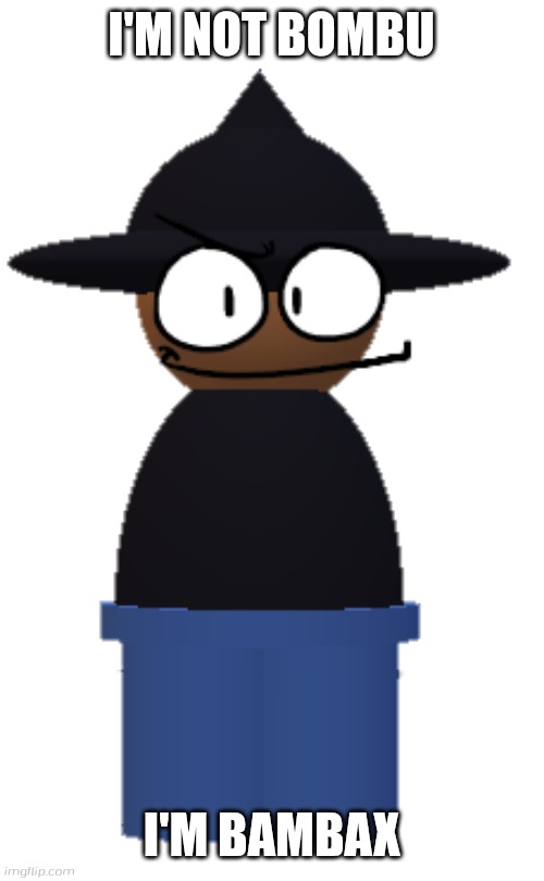 Bambax is not an Bombu | I'M NOT BOMBU; I'M BAMBAX | image tagged in transparent bambax from vs banbodi,vs banbodi,banbodi,fnf,dave and bambi | made w/ Imgflip meme maker