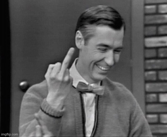 Note: this is not to be disrespectful, this is actually an image i didn’t submit | image tagged in mr rogers middle finger | made w/ Imgflip meme maker