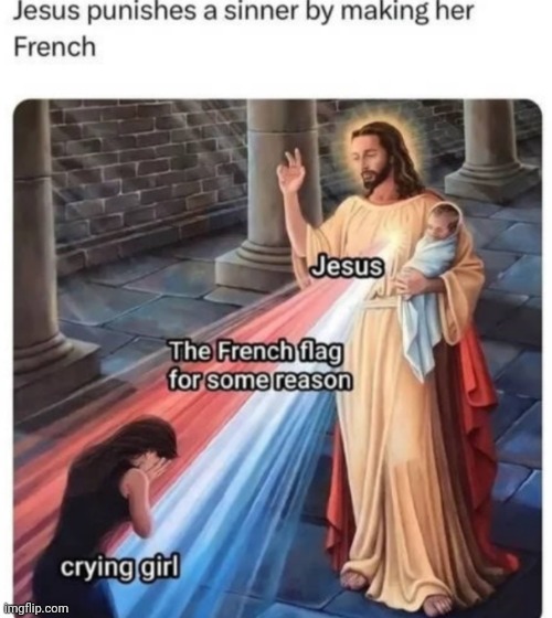image tagged in front page plz,funny,jesus christ,french | made w/ Imgflip meme maker
