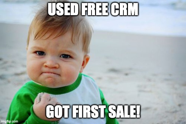Free CRM for Sales | USED FREE CRM; GOT FIRST SALE! | image tagged in memes,success kid original | made w/ Imgflip meme maker