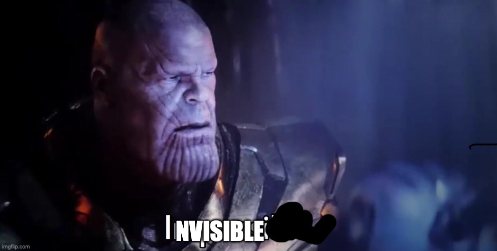 Thanos Impossible | NVISIBLE | image tagged in thanos impossible | made w/ Imgflip meme maker