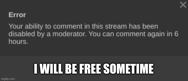 I WILL BE FREE SOMETIME | made w/ Imgflip meme maker