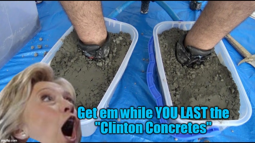 Get em while YOU LAST the
"Clinton Concretes" | made w/ Imgflip meme maker