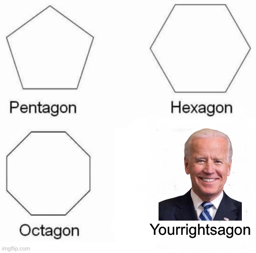 Pentagon Hexagon Octagon Meme | Yourrightsagon | image tagged in memes,pentagon hexagon octagon | made w/ Imgflip meme maker