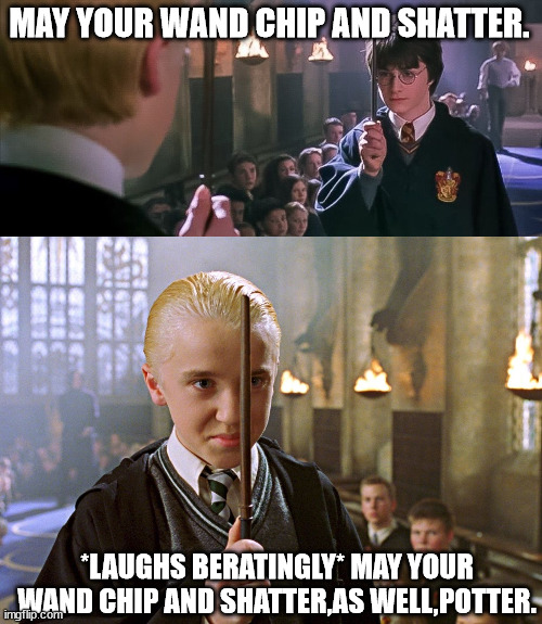 Harry vs Draco Dune Edition | MAY YOUR WAND CHIP AND SHATTER. *LAUGHS BERATINGLY* MAY YOUR WAND CHIP AND SHATTER,AS WELL,POTTER. | image tagged in harry potter,dune | made w/ Imgflip meme maker