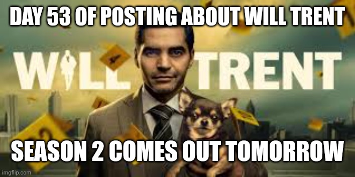 DAY 53 OF POSTING ABOUT WILL TRENT; SEASON 2 COMES OUT TOMORROW | image tagged in will trent season 2 countdown | made w/ Imgflip meme maker