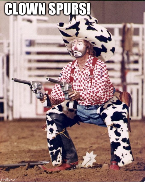 Rodeo Clown | CLOWN SPURS! | image tagged in rodeo clown | made w/ Imgflip meme maker