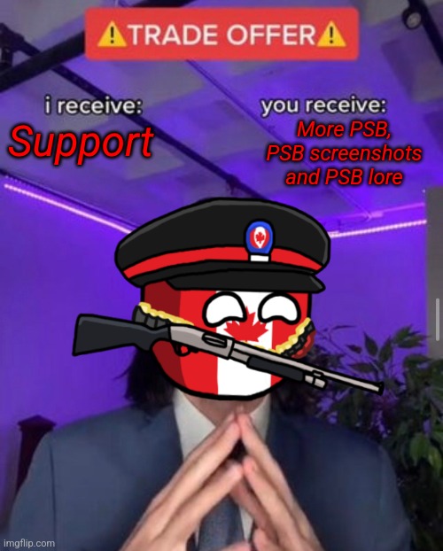 i receive you receive | More PSB, PSB screenshots and PSB lore; Support | image tagged in i receive you receive | made w/ Imgflip meme maker